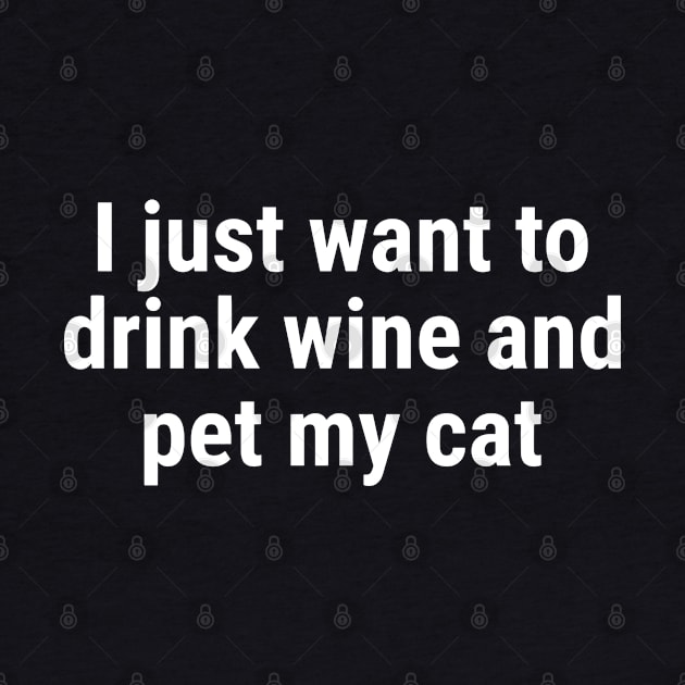 I just want to drink wine and pet my cat White by sapphire seaside studio